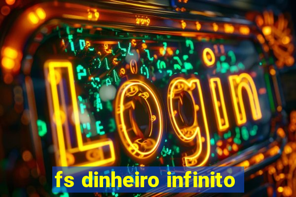 fs dinheiro infinito