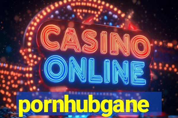 pornhubgane