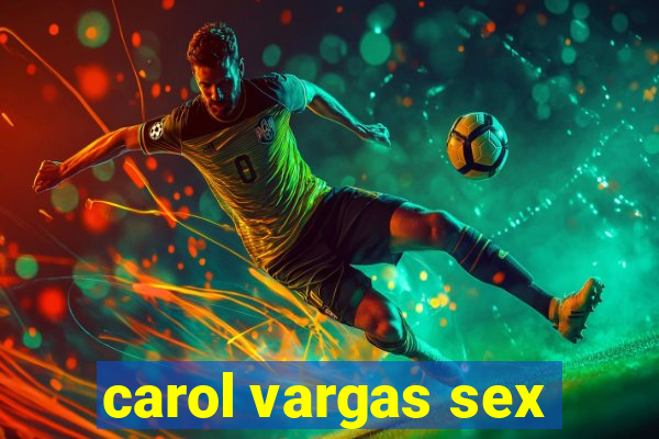 carol vargas sex