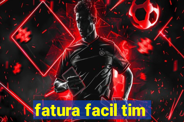 fatura facil tim