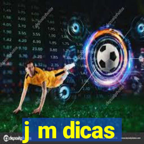 j m dicas