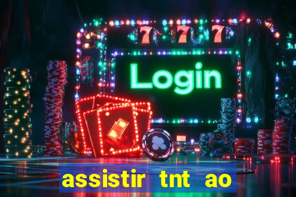 assistir tnt ao vivo gratis online