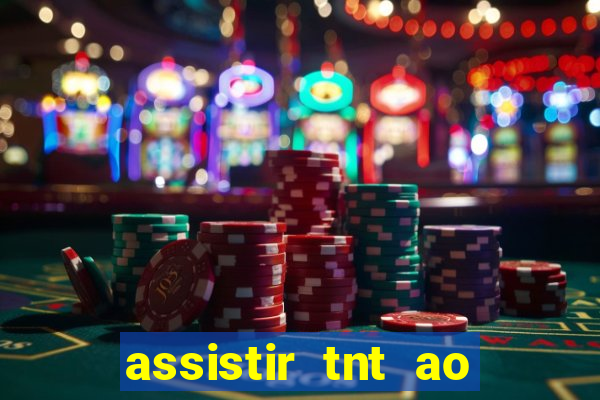 assistir tnt ao vivo gratis online