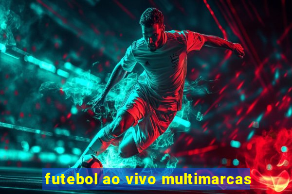 futebol ao vivo multimarcas