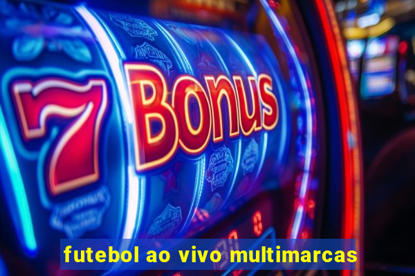 futebol ao vivo multimarcas