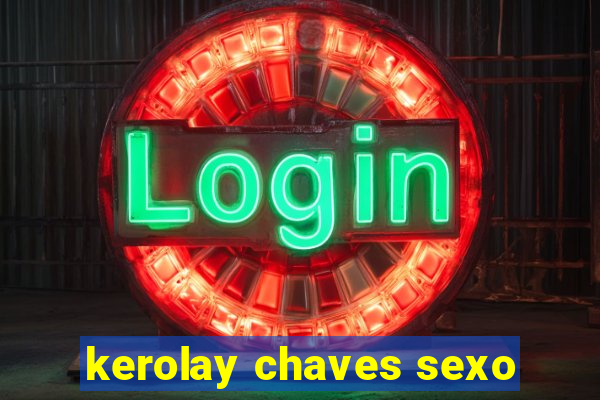 kerolay chaves sexo