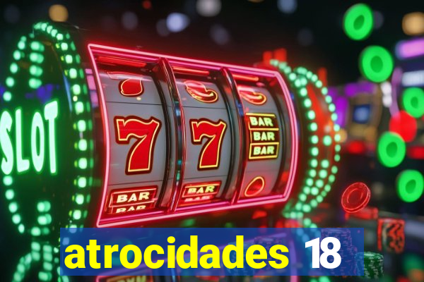 atrocidades 18