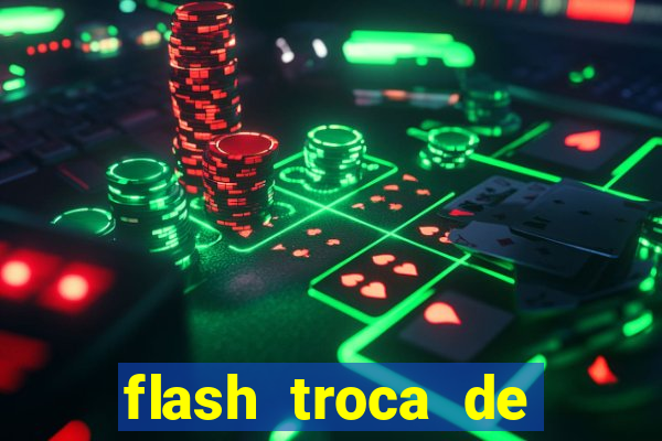flash troca de corpo parte 2