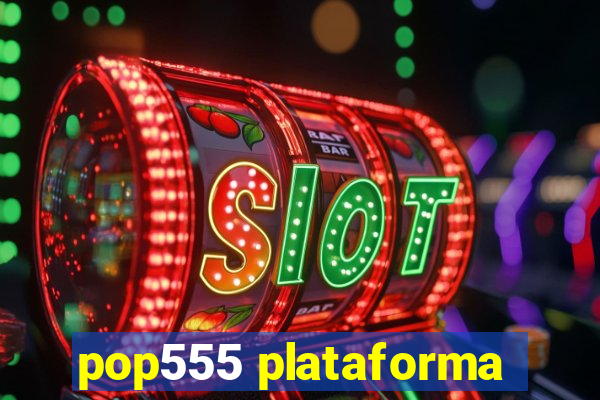 pop555 plataforma