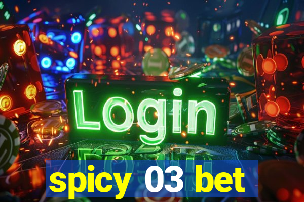 spicy 03 bet
