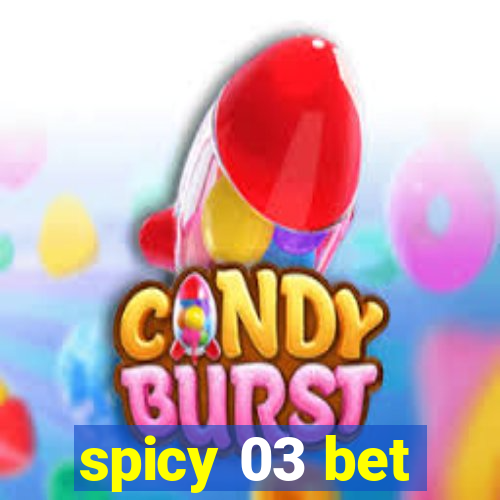spicy 03 bet