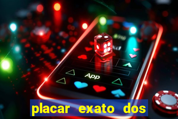 placar exato dos jogos de hoje 365