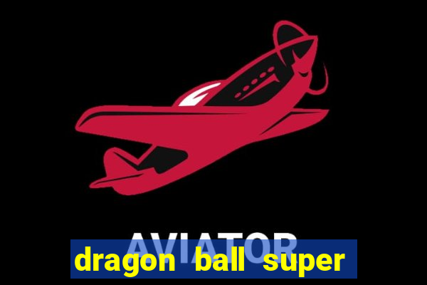 dragon ball super dublado online