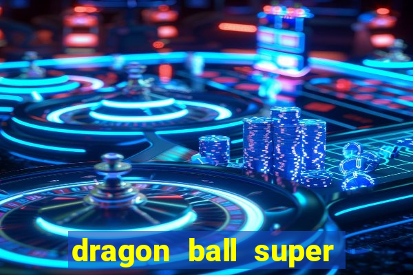 dragon ball super dublado online