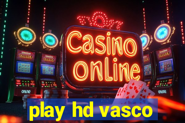 play hd vasco