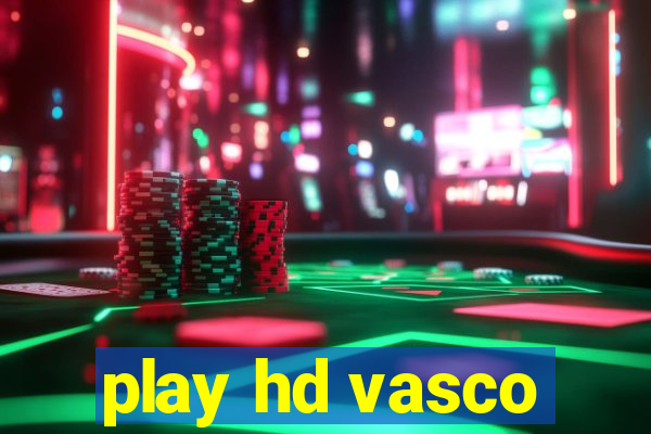 play hd vasco