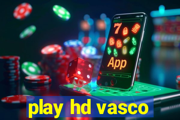 play hd vasco