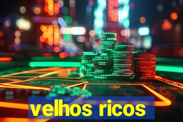 velhos ricos