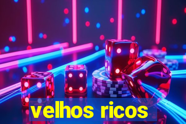 velhos ricos