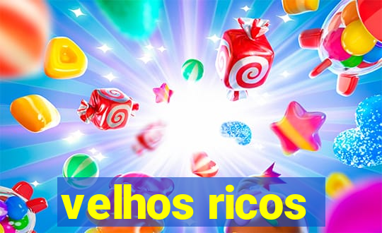 velhos ricos