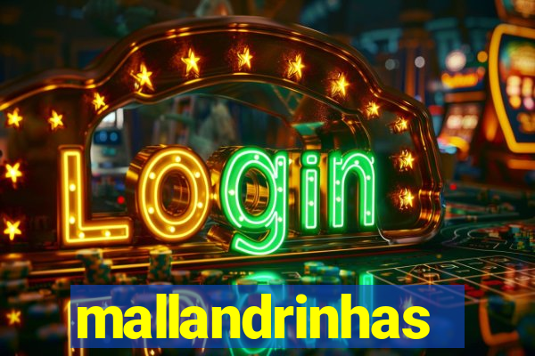 mallandrinhas