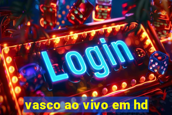 vasco ao vivo em hd
