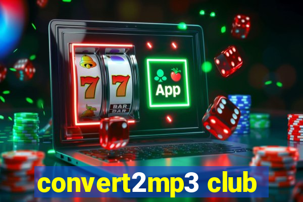 convert2mp3 club