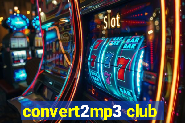 convert2mp3 club
