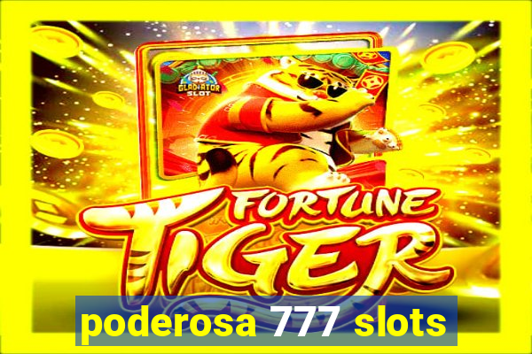 poderosa 777 slots