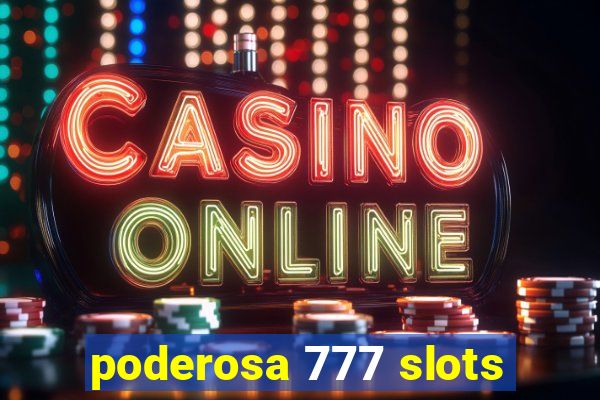 poderosa 777 slots