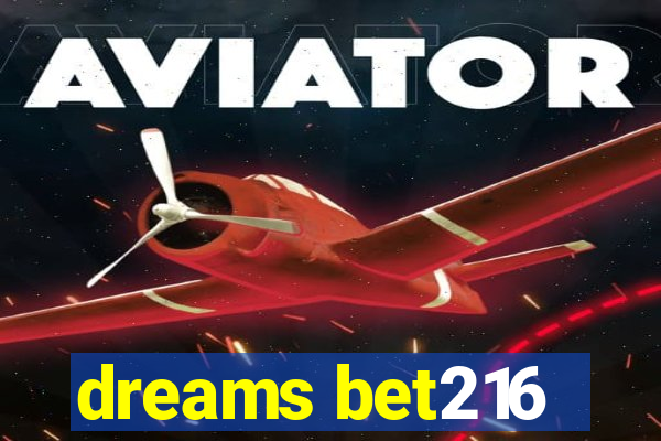 dreams bet216