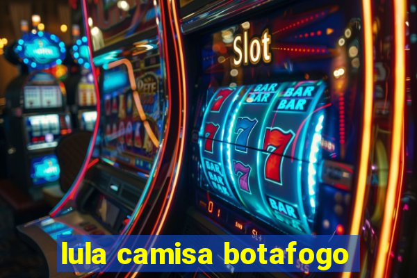 lula camisa botafogo