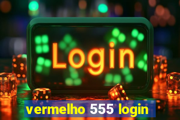 vermelho 555 login