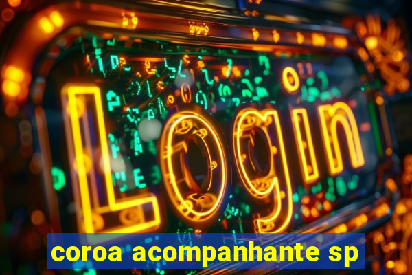 coroa acompanhante sp