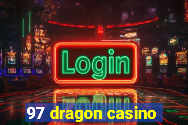 97 dragon casino