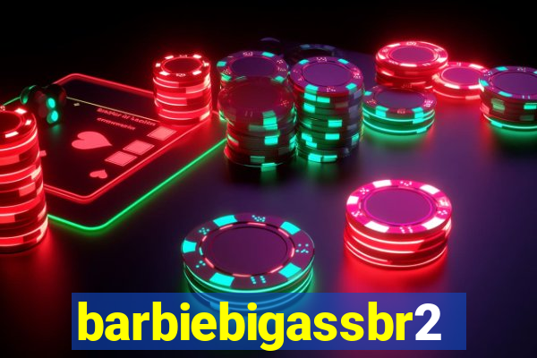 barbiebigassbr2