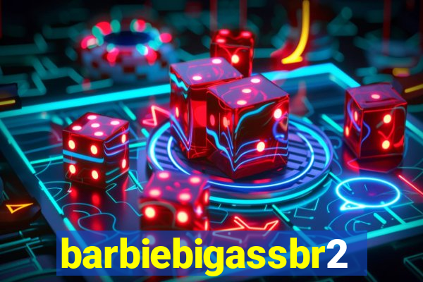 barbiebigassbr2