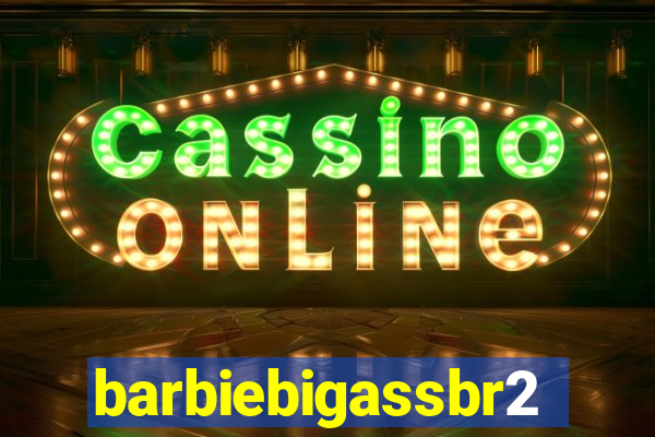 barbiebigassbr2