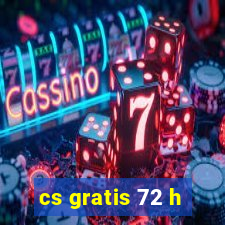 cs gratis 72 h