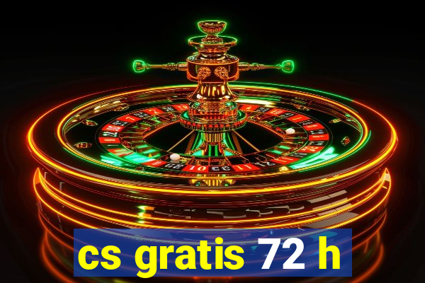 cs gratis 72 h
