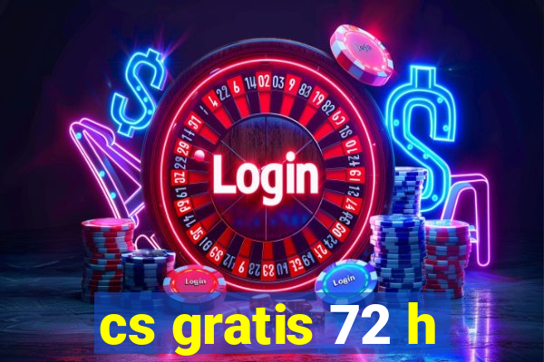 cs gratis 72 h