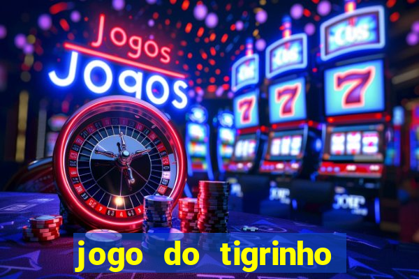 jogo do tigrinho que nao precisa depositar