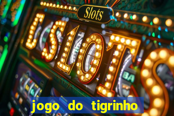 jogo do tigrinho que nao precisa depositar