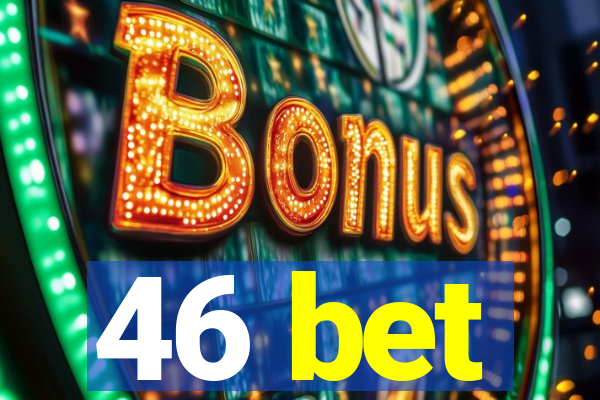 46 bet