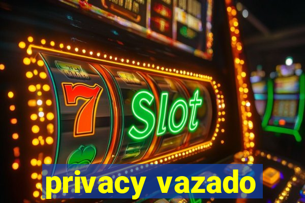 privacy vazado