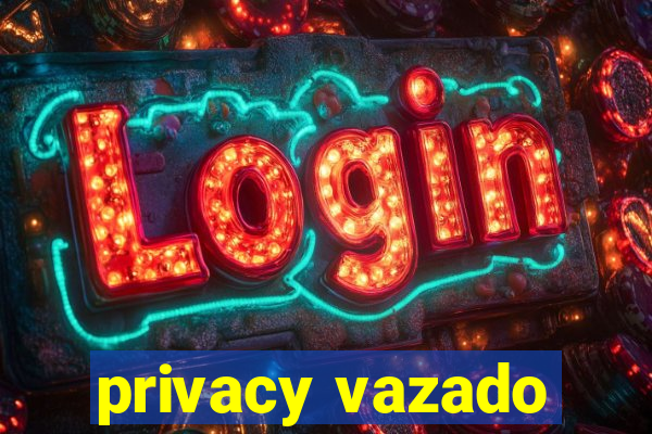 privacy vazado