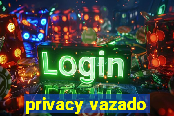 privacy vazado