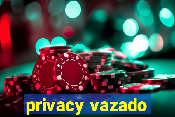 privacy vazado