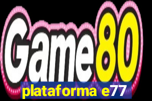 plataforma e77
