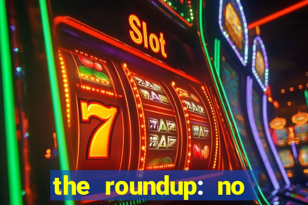 the roundup: no way out download